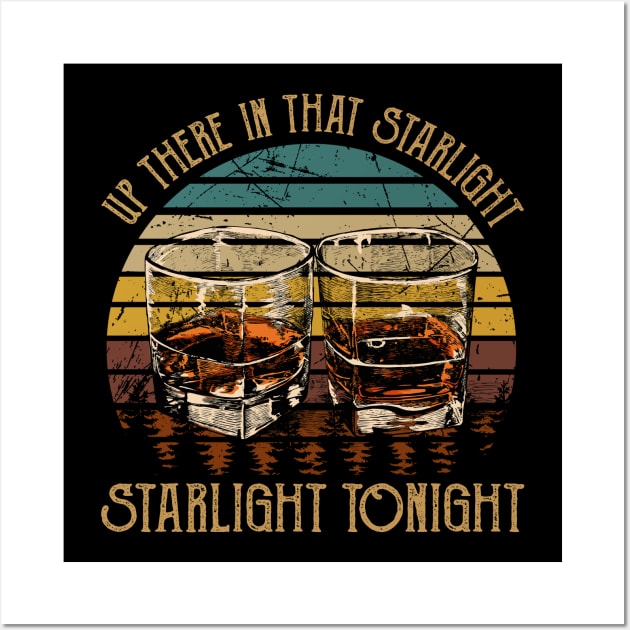 Up There In That Starlight, Starlight Tonight Glasses Whiskey Music Outlaw Lryics Wall Art by Chocolate Candies